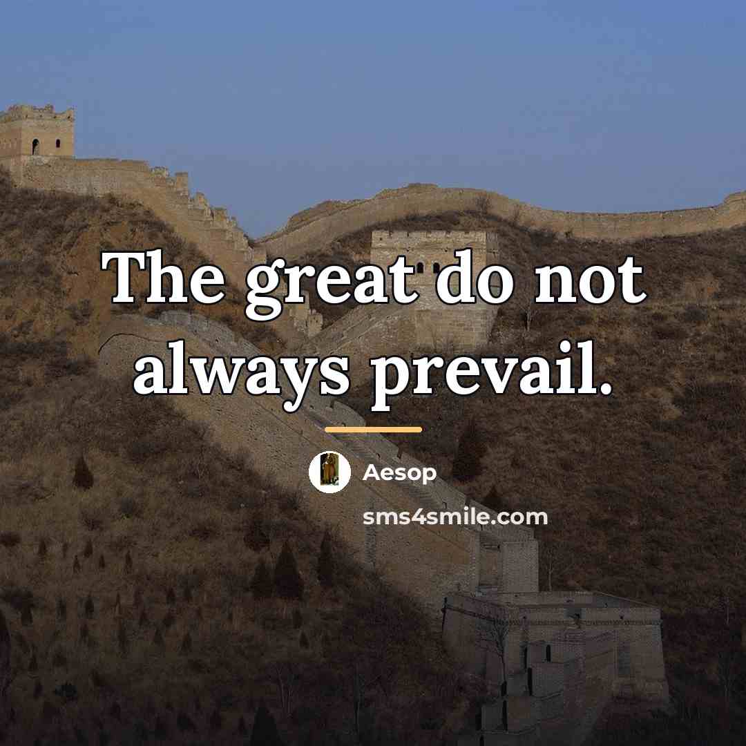 “The great do not always prevail.…” quote by Aesop