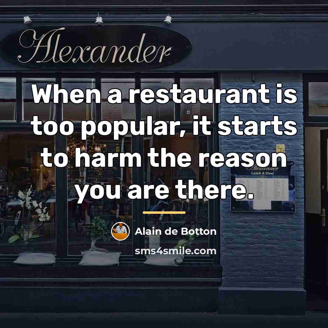 “When a restaurant is too popular, it starts to harm…” quote by Alain de Botton