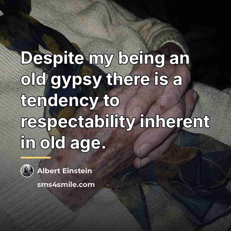 “Despite my being an old gypsy there is a tendency…” quote by Albert Einstein