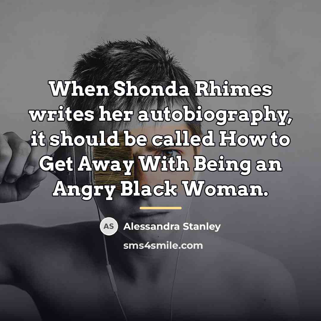 “When Shonda Rhimes writes her autobiography, it should be called…” quote by Alessandra Stanley
