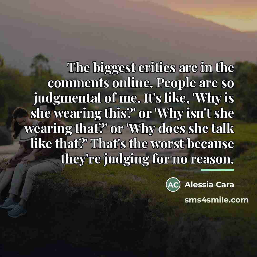 “The biggest critics are in the comments online. People are…” quote by Alessia Cara