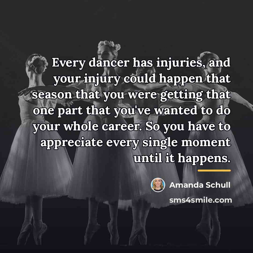 “Every dancer has injuries, and your injury could happen that…” quote by Amanda Schull