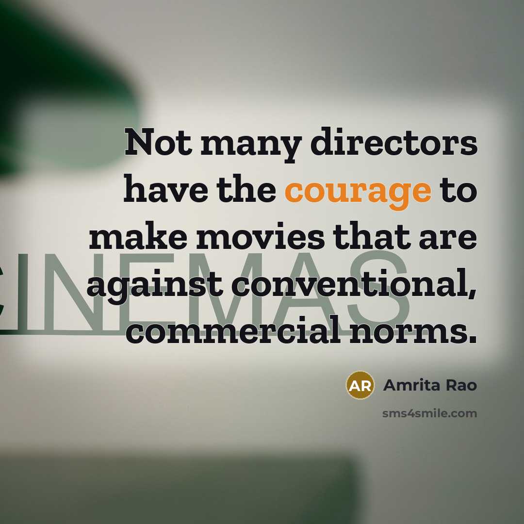“Not many directors have the courage to make movies that…” quote by Amrita Rao