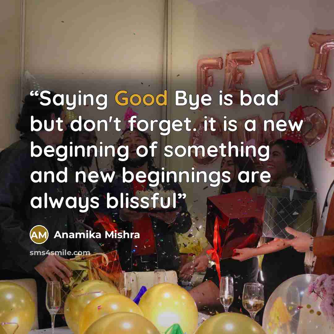 “Saying Good Bye is bad but don't forget. it is a new beginning of something and new beginnings are always blissful” quote by Anamika Mishra