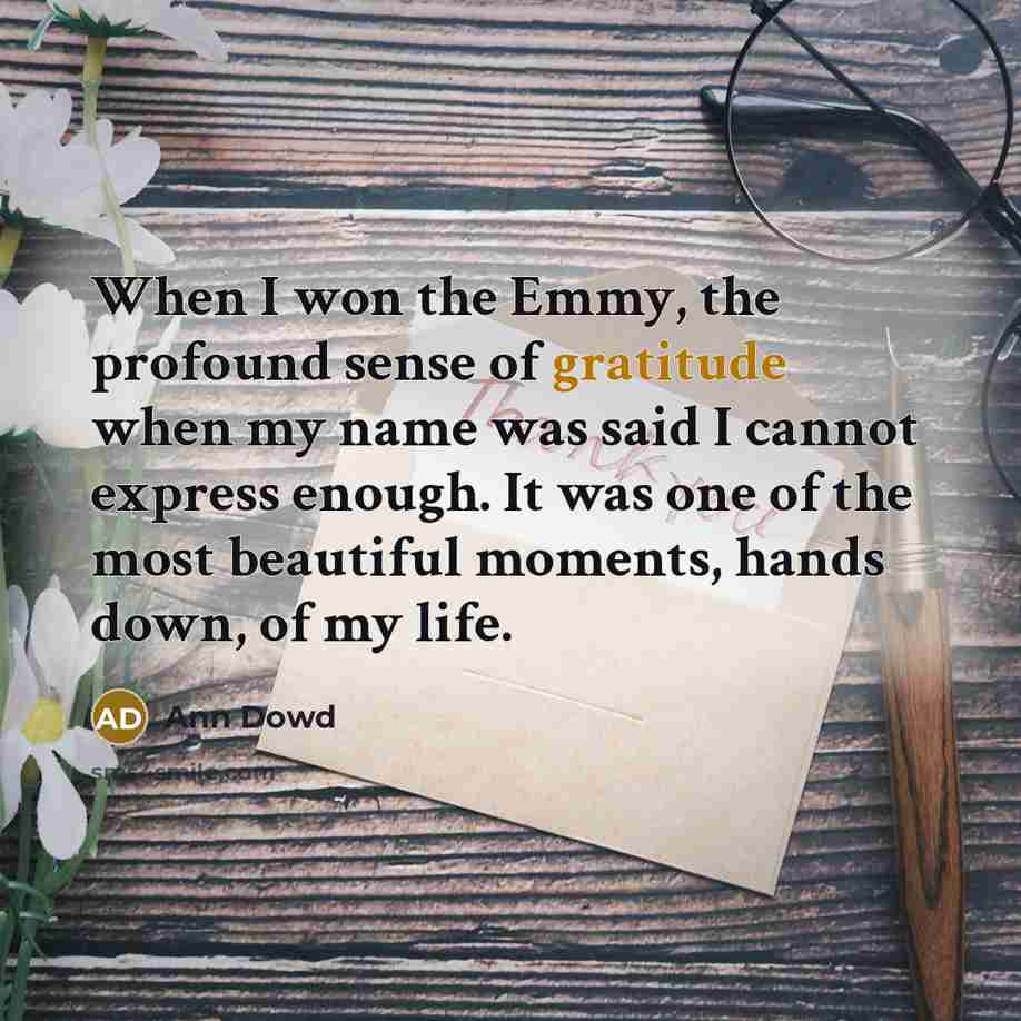 “When I won the Emmy, the profound sense of gratitude…” quote by Ann Dowd