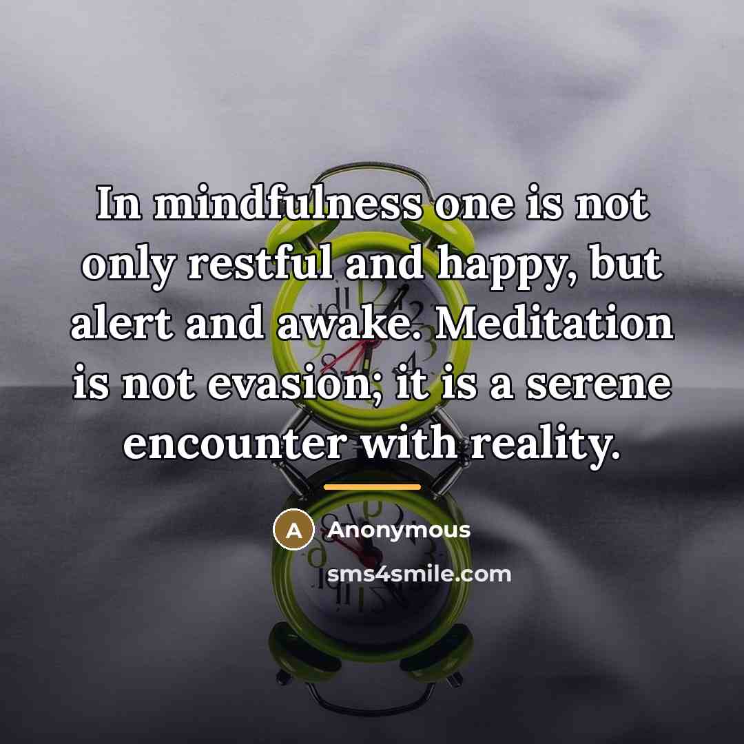 “In mindfulness one is not only restful and happy, but…” quote by Anonymous