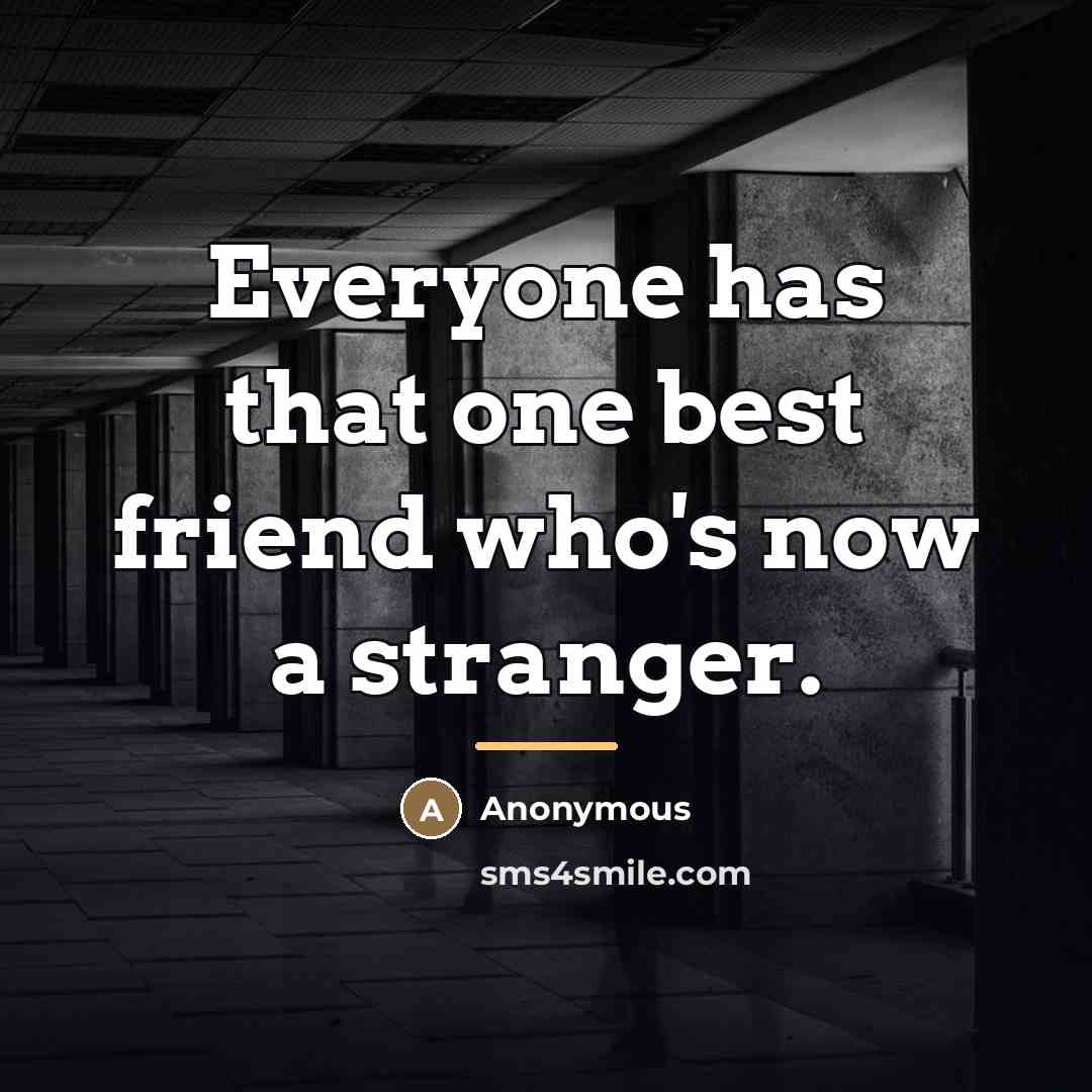 “Everyone has that one best friend who's now a stranger.…” quote by Anonymous