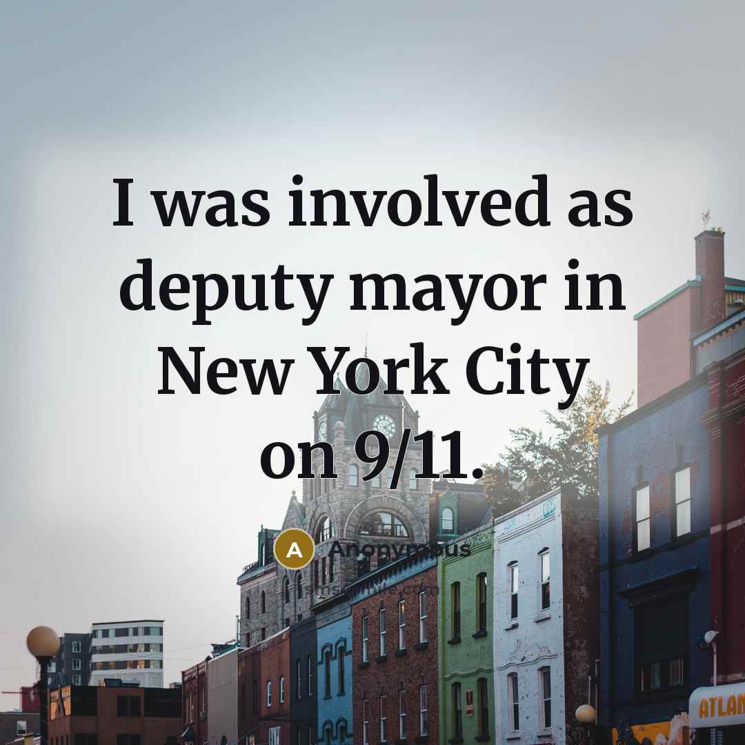 “I was involved as deputy mayor in New York City…” quote by Anonymous
