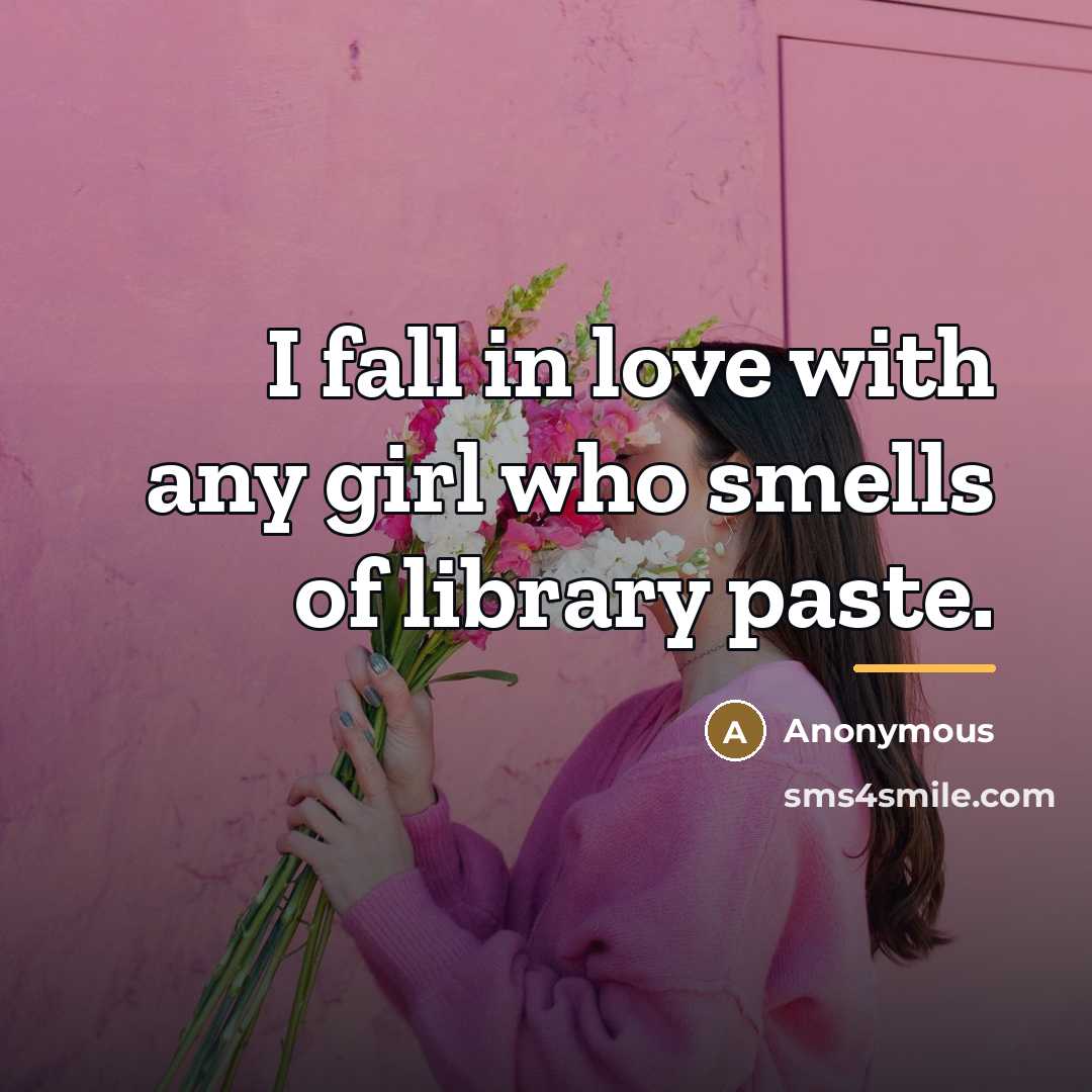 “I fall in love with any girl who smells of…” quote by Anonymous