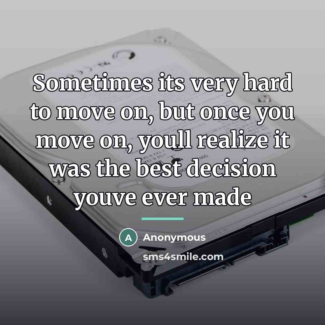 “Sometimes its very hard to move on, but once you…” quote by Anonymous