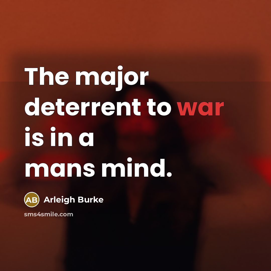 “The major deterrent to war is in a mans mind.…” quote by Arleigh Burke