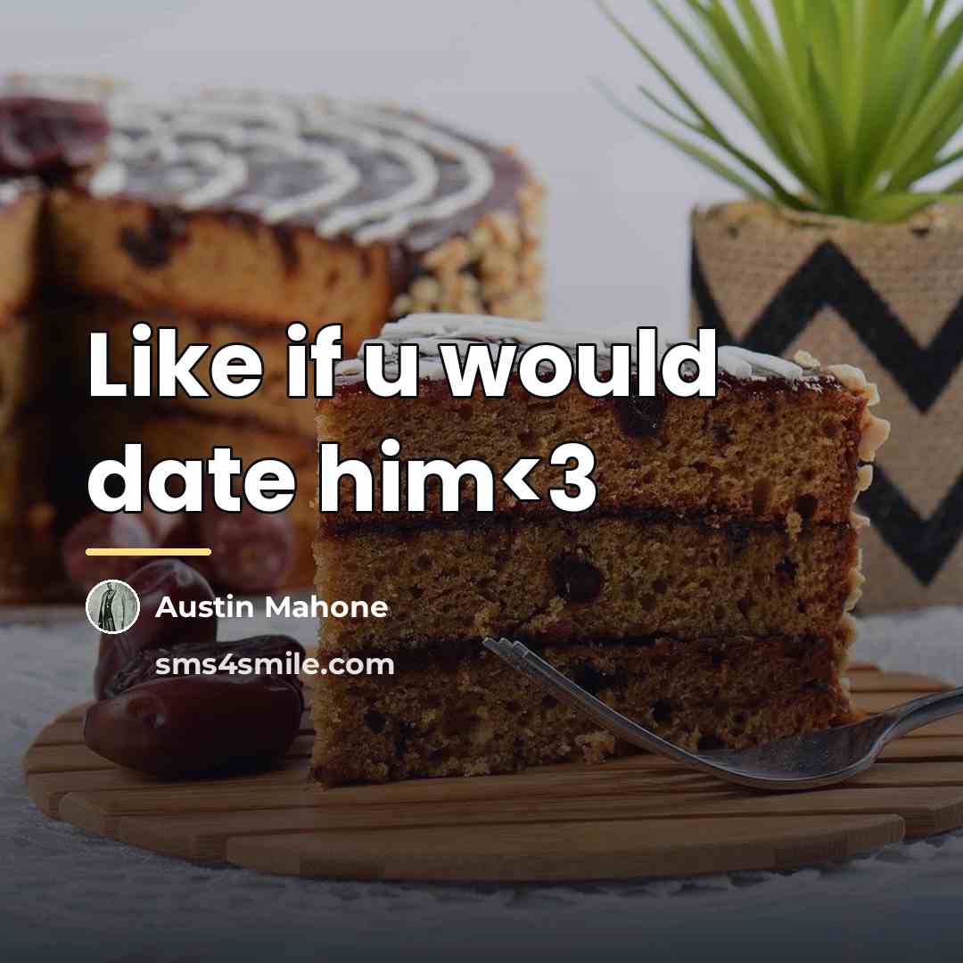 “Like if u would date him…” quote by Austin Mahone