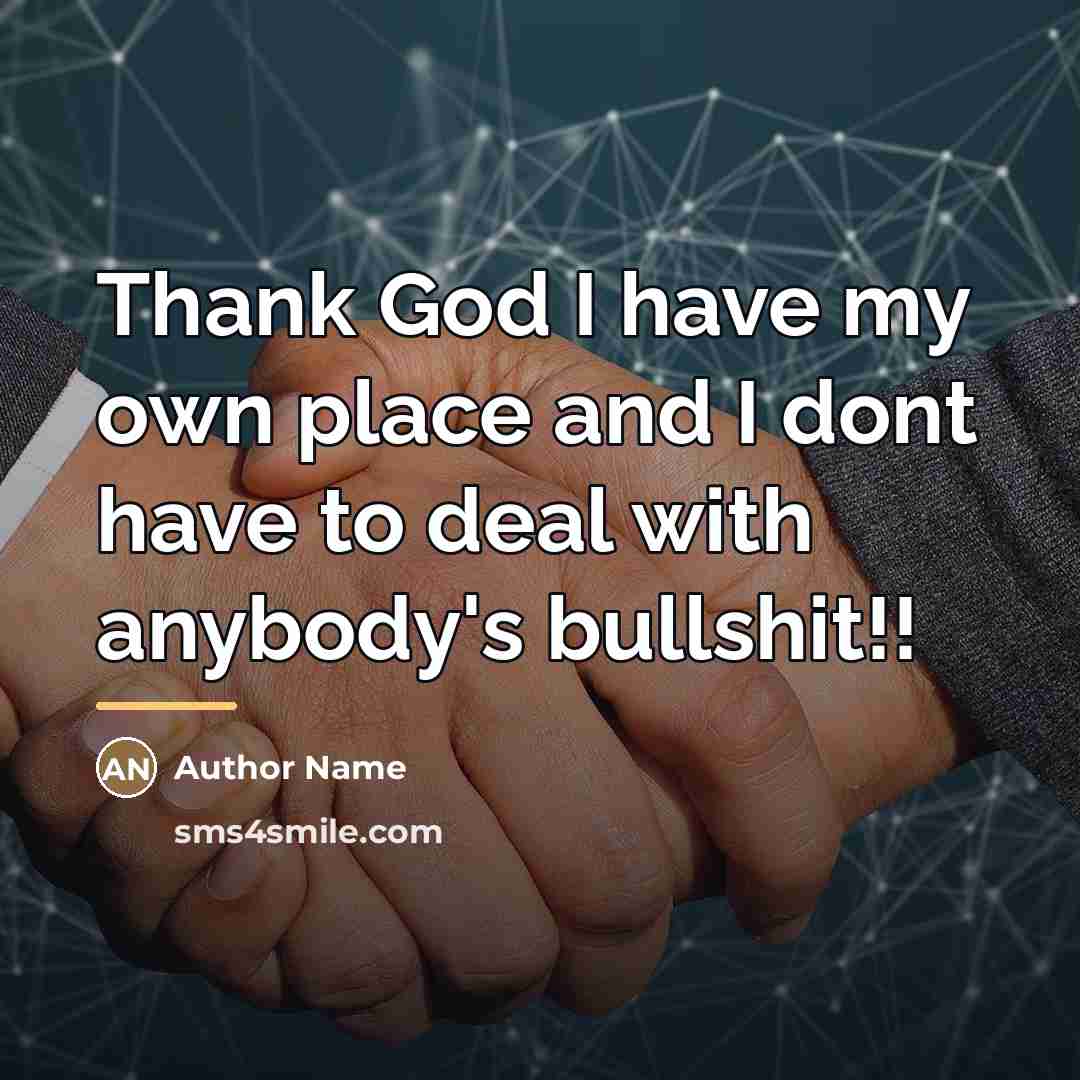 “Thank God I have my own place and I dont…” quote by Author Name