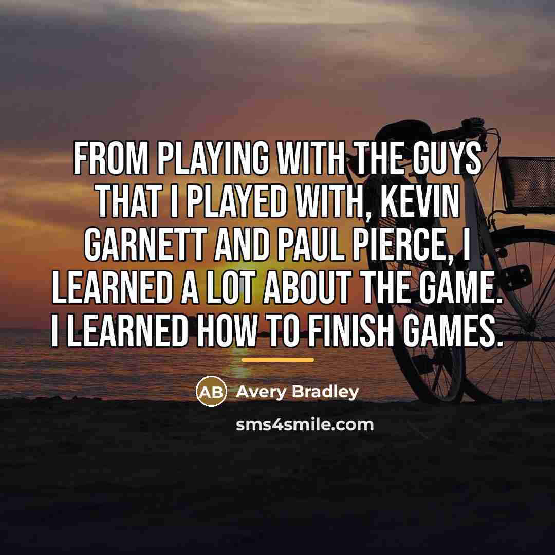 “From playing with the guys that I played with, Kevin…” quote by Avery Bradley