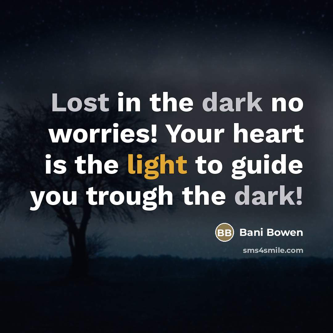 “Lost in the dark no worries! Your heart is the…” quote by Bani Bowen