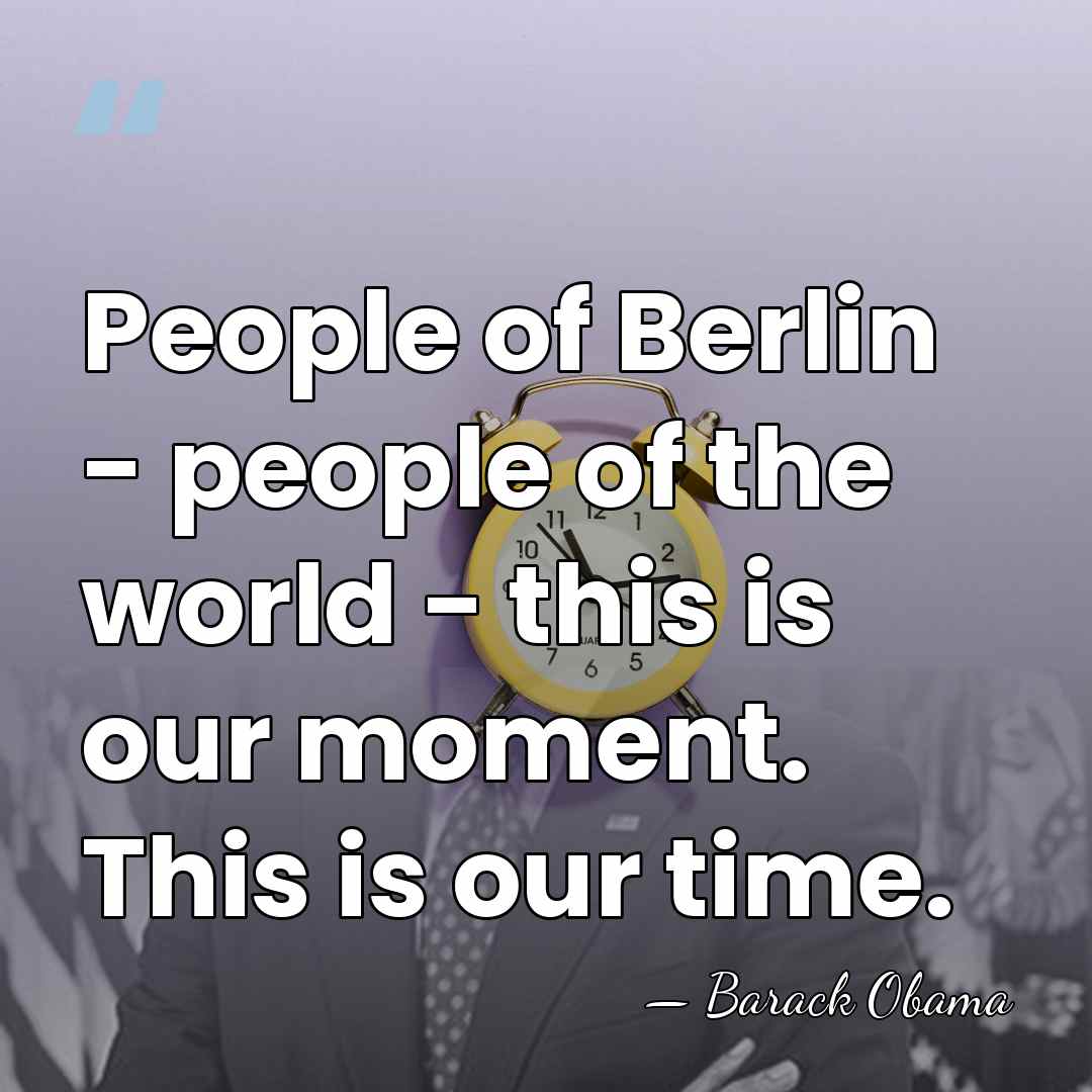 People of Berlin - people of the world - this is our&hellip; - Barack Obama
