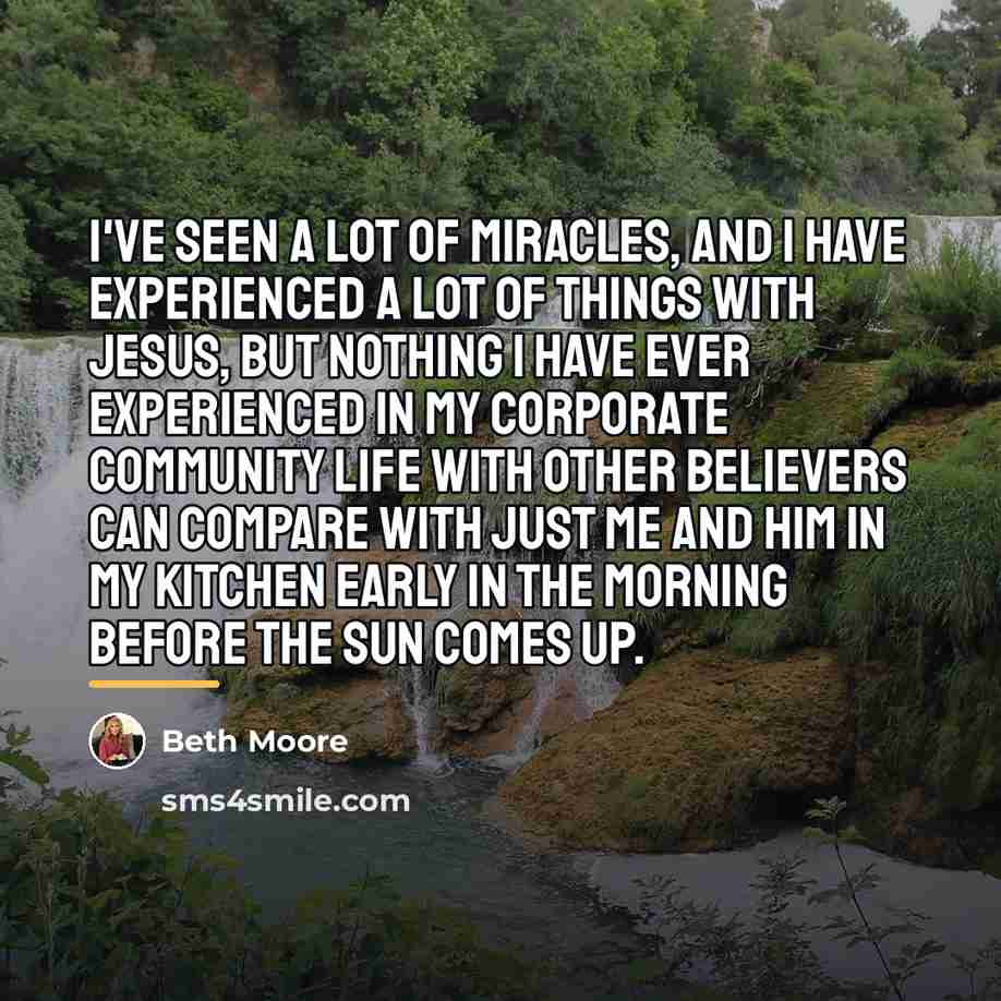“I've seen a lot of miracles, and I have experienced…” quote by Beth Moore