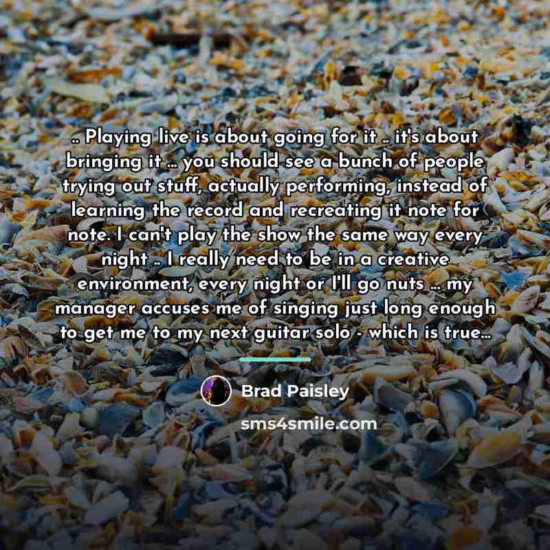 “.. Playing live is about going for it .. it's…” quote by Brad Paisley