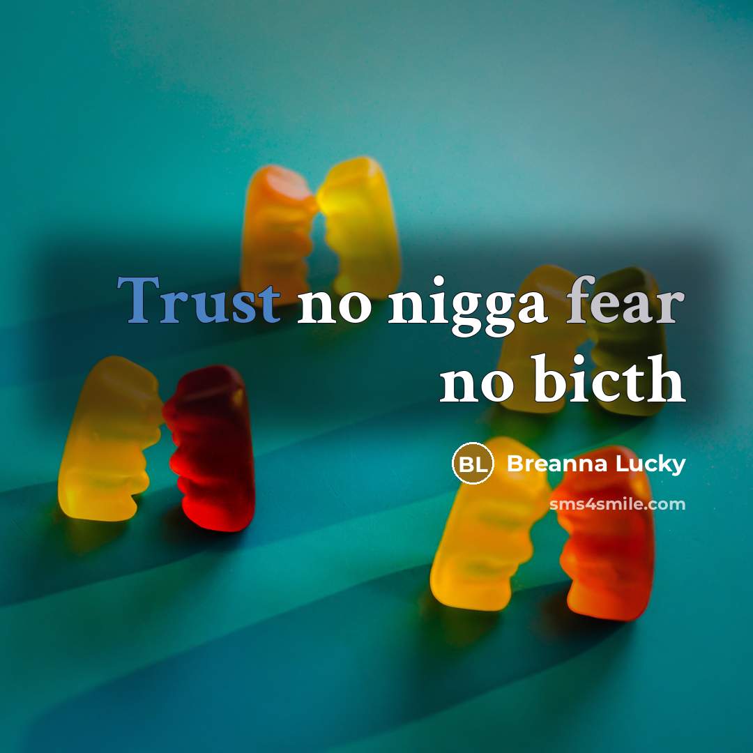 “Trust no nigga fear no bicth” quote by Breanna Lucky
