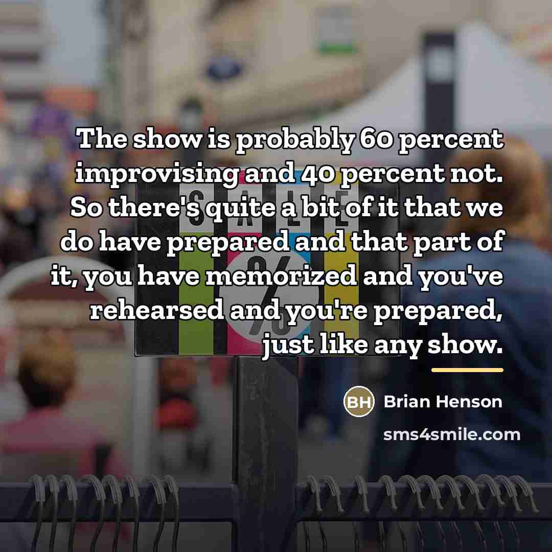 “The show is probably 60 percent improvising and 40 percent…” quote by Brian Henson