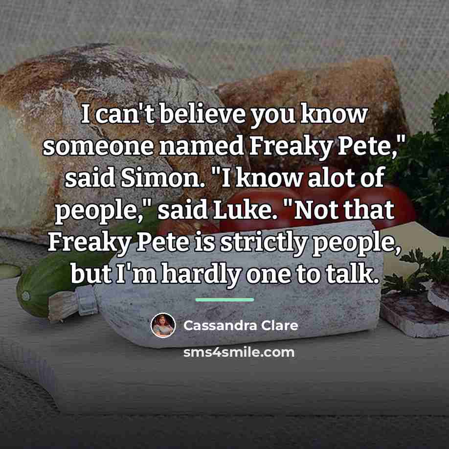 “I can't believe you know someone named Freaky Pete," said…” quote by Cassandra Clare