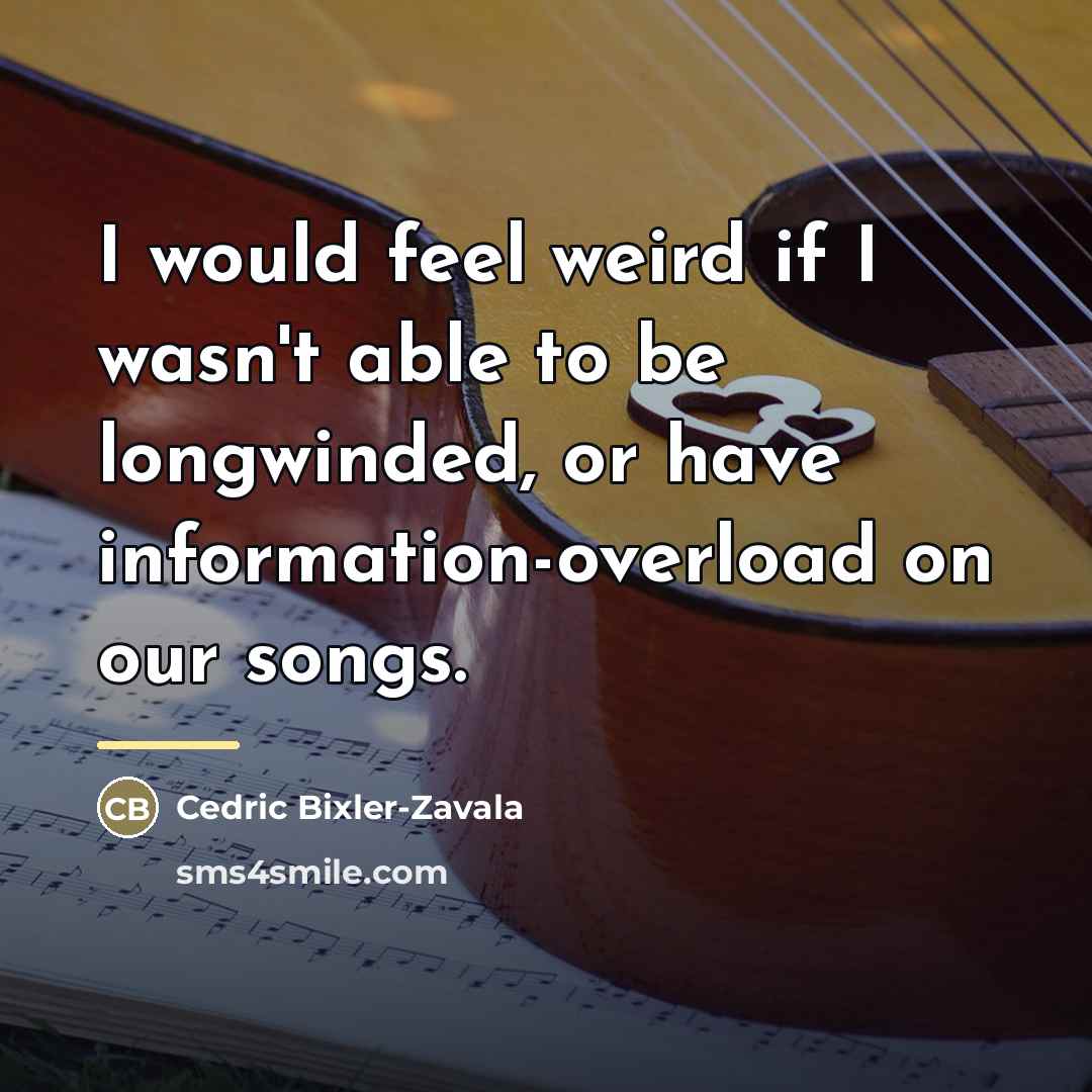 “I would feel weird if I wasn't able to be…” quote by Cedric Bixler-Zavala