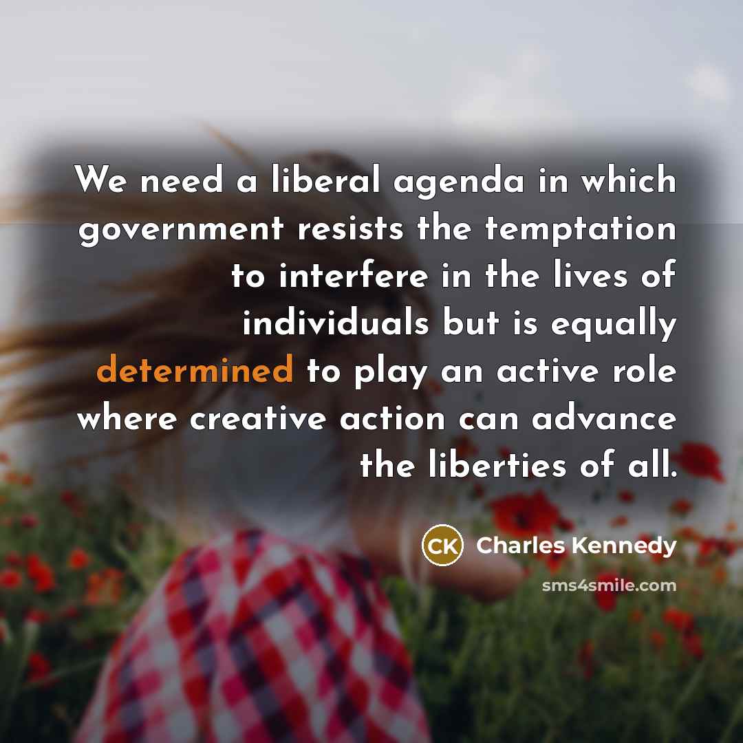 “We need a liberal agenda in which government resists the…” quote by Charles Kennedy