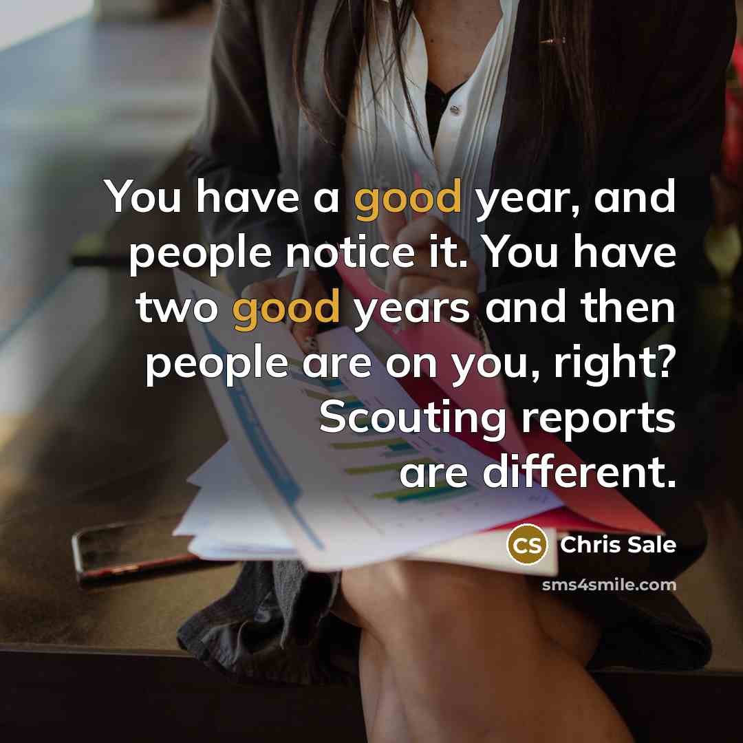 “You have a good year, and people notice it. You…” quote by Chris Sale