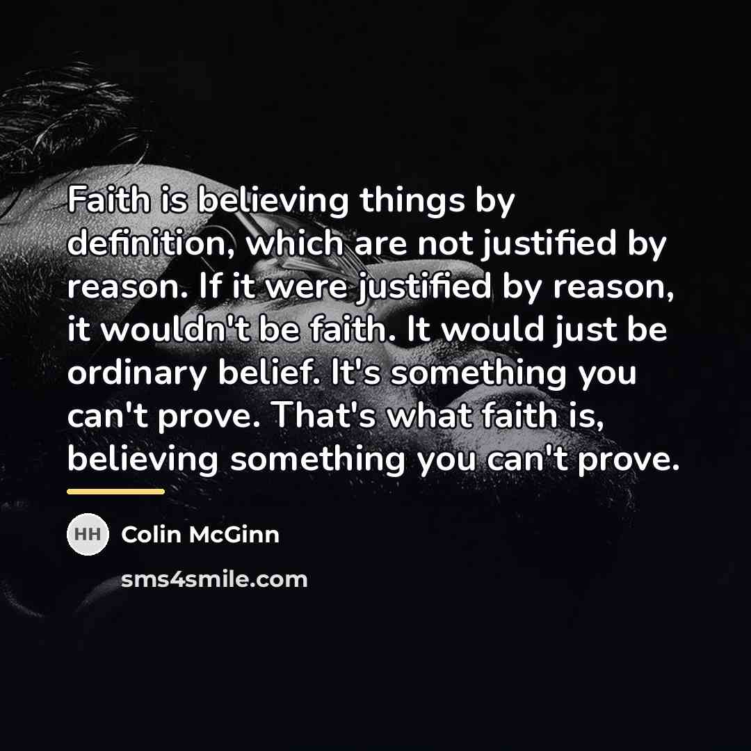 “Faith is believing things by definition, which are not justified…” quote by Colin McGinn