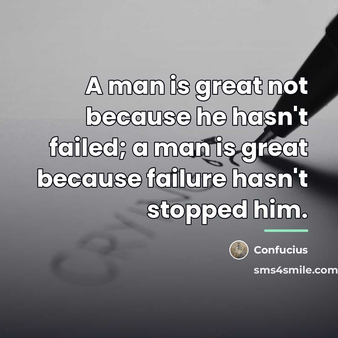 “A man is great not because he hasn't failed; a…” quote by Confucius