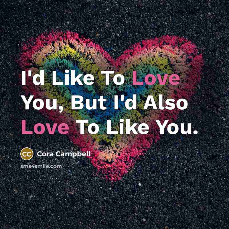 “I'd Like To Love You, But I'd Also Love To…” quote by Cora Campbell