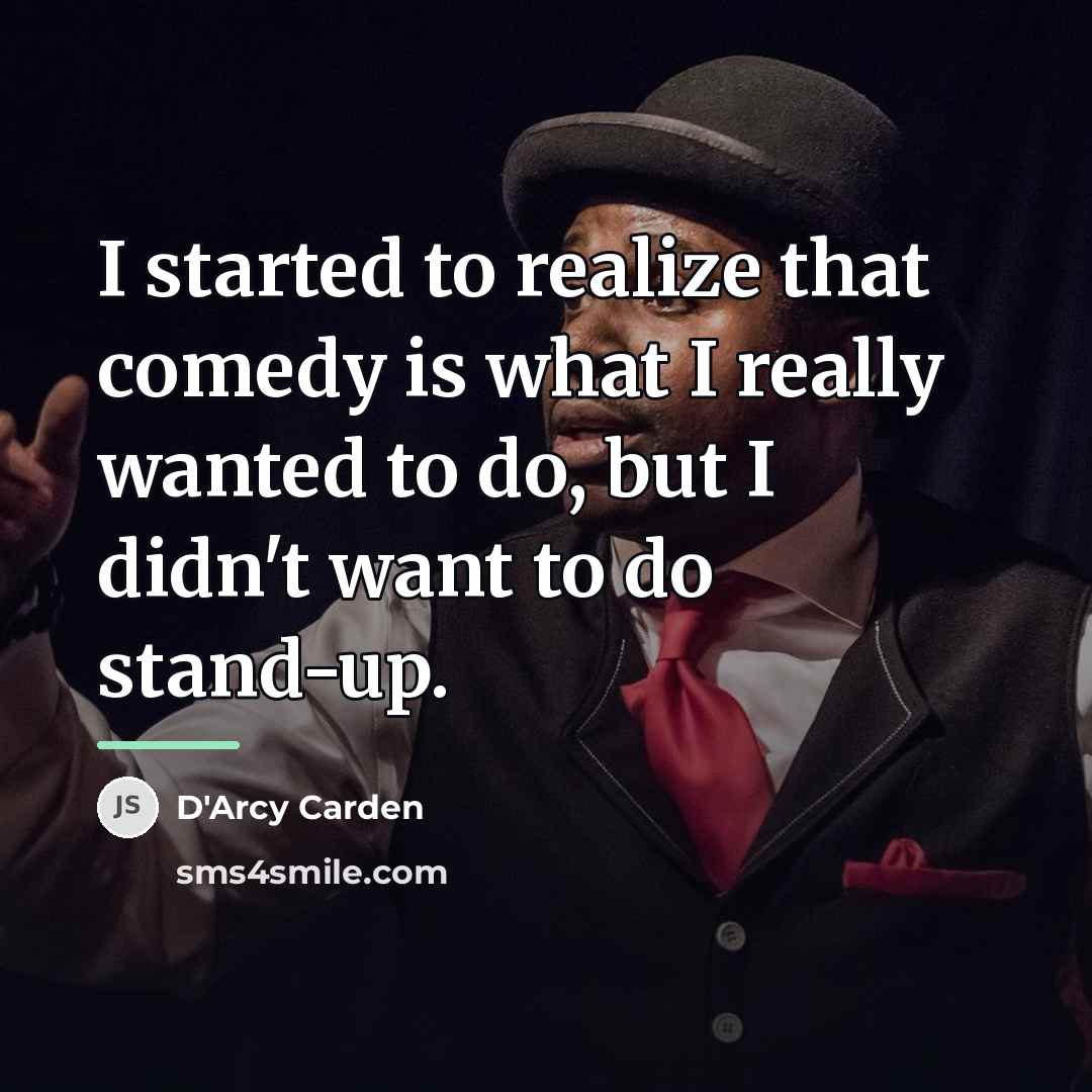 “I started to realize that comedy is what I really…” quote by D'Arcy Carden