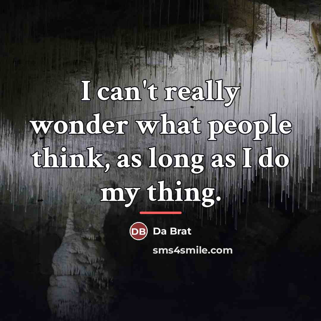 “I can't really wonder what people think, as long as…” quote by Da Brat