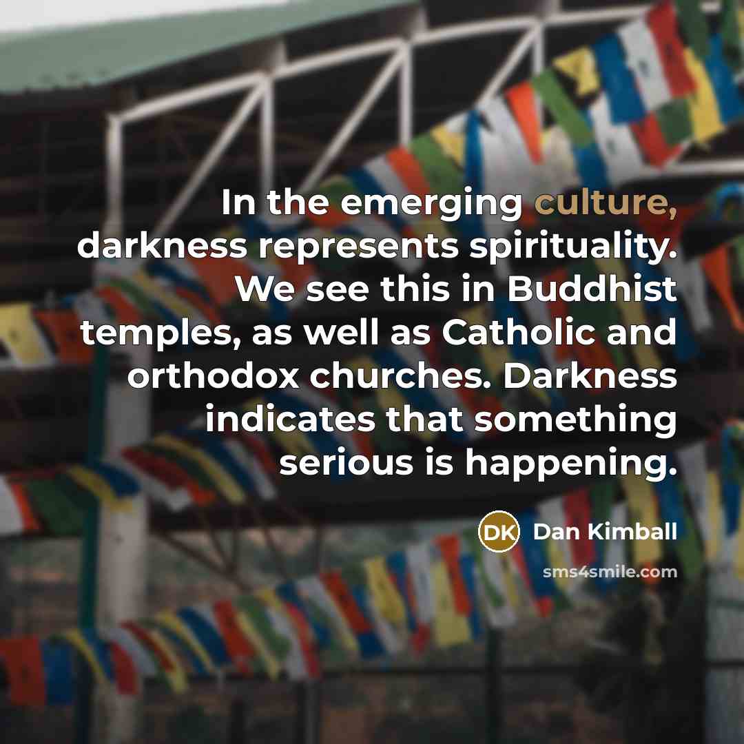 “In the emerging culture, darkness represents spirituality. We see this…” quote by Dan Kimball