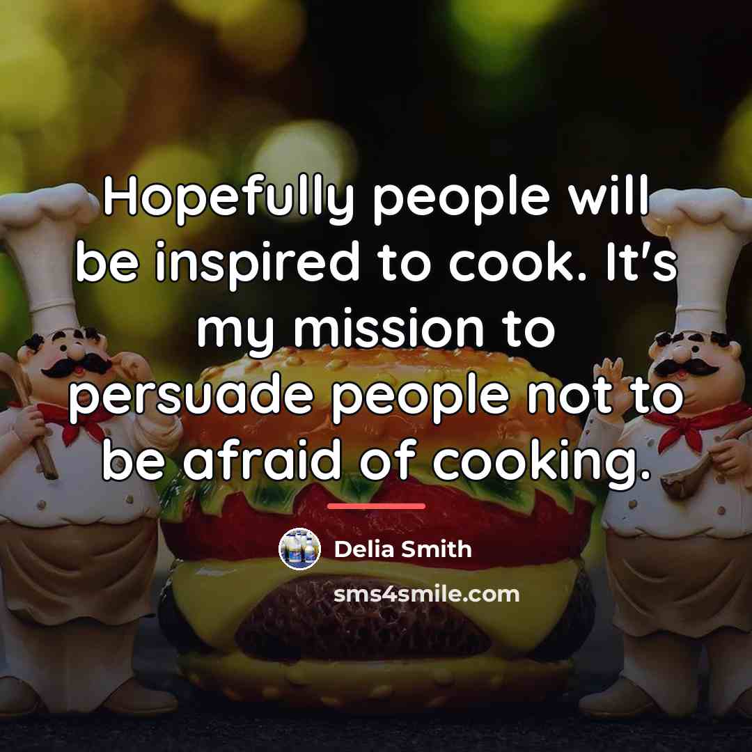 “Hopefully people will be inspired to cook. It's my mission…” quote by Delia Smith