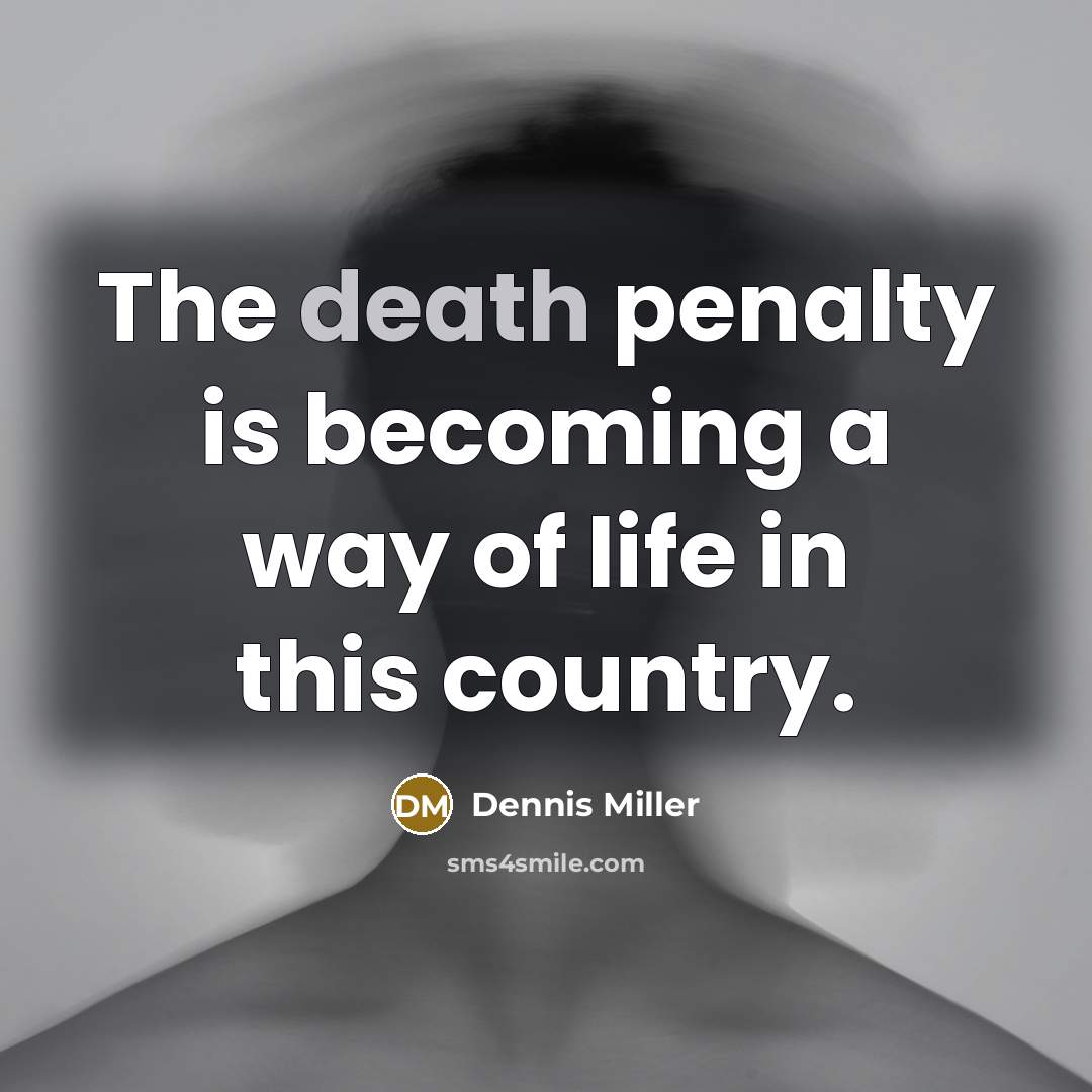 “The death penalty is becoming a way of life in…” quote by Dennis Miller