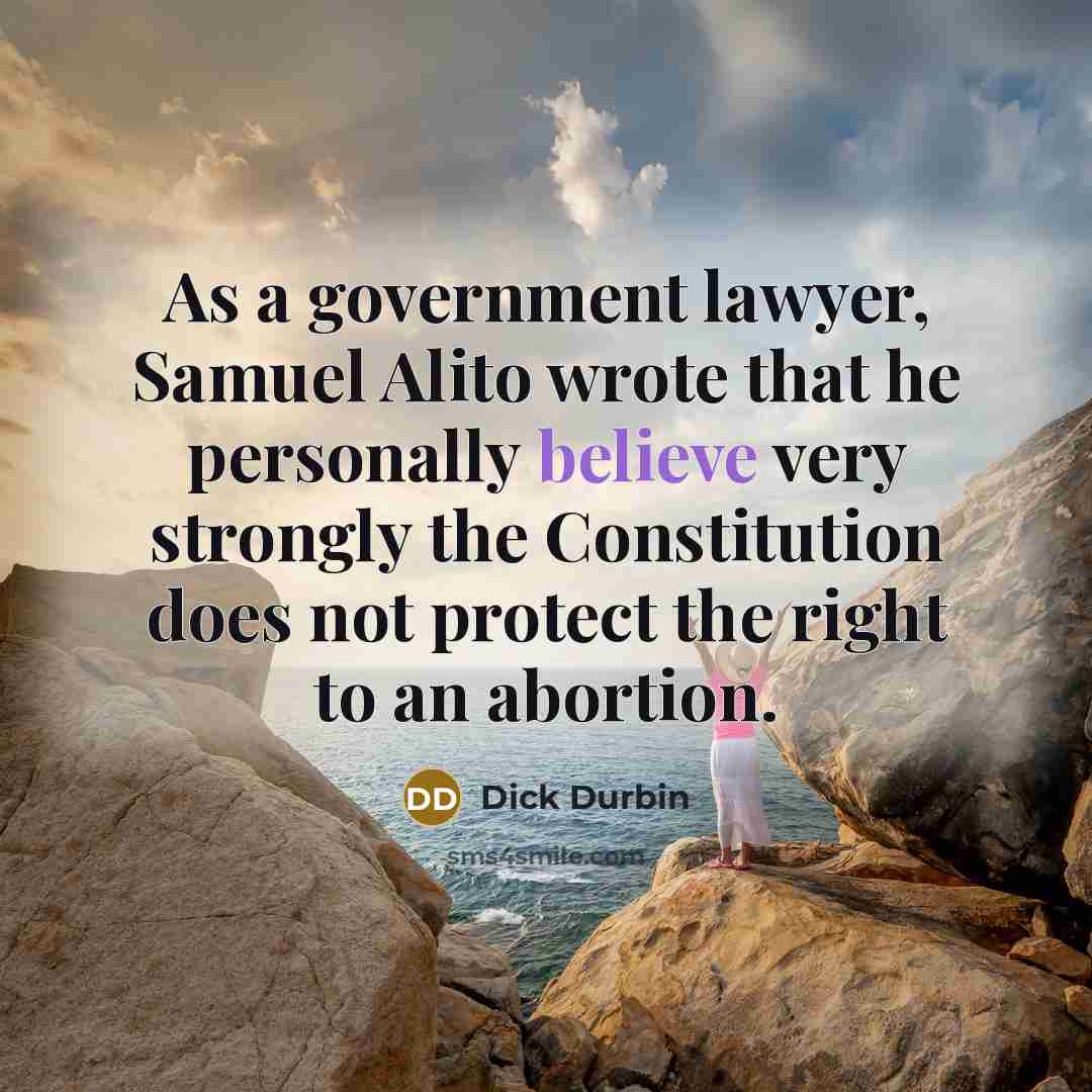 “As a government lawyer, Samuel Alito wrote that he personally…” quote by Dick Durbin