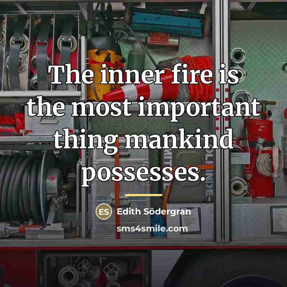 “The inner fire is the most important thing mankind possesses.…” quote by Edith Södergran