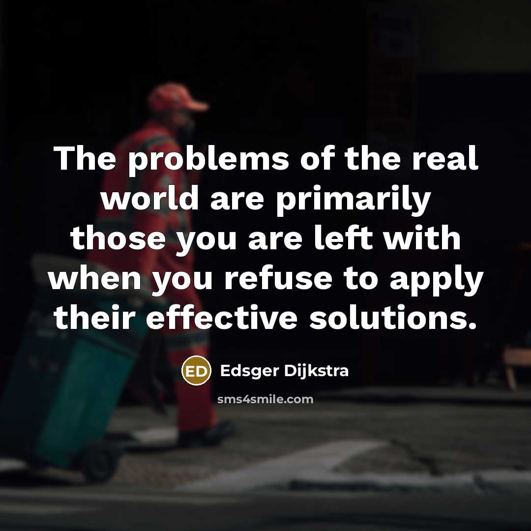 “The problems of the real world are primarily those you…” quote by Edsger Dijkstra