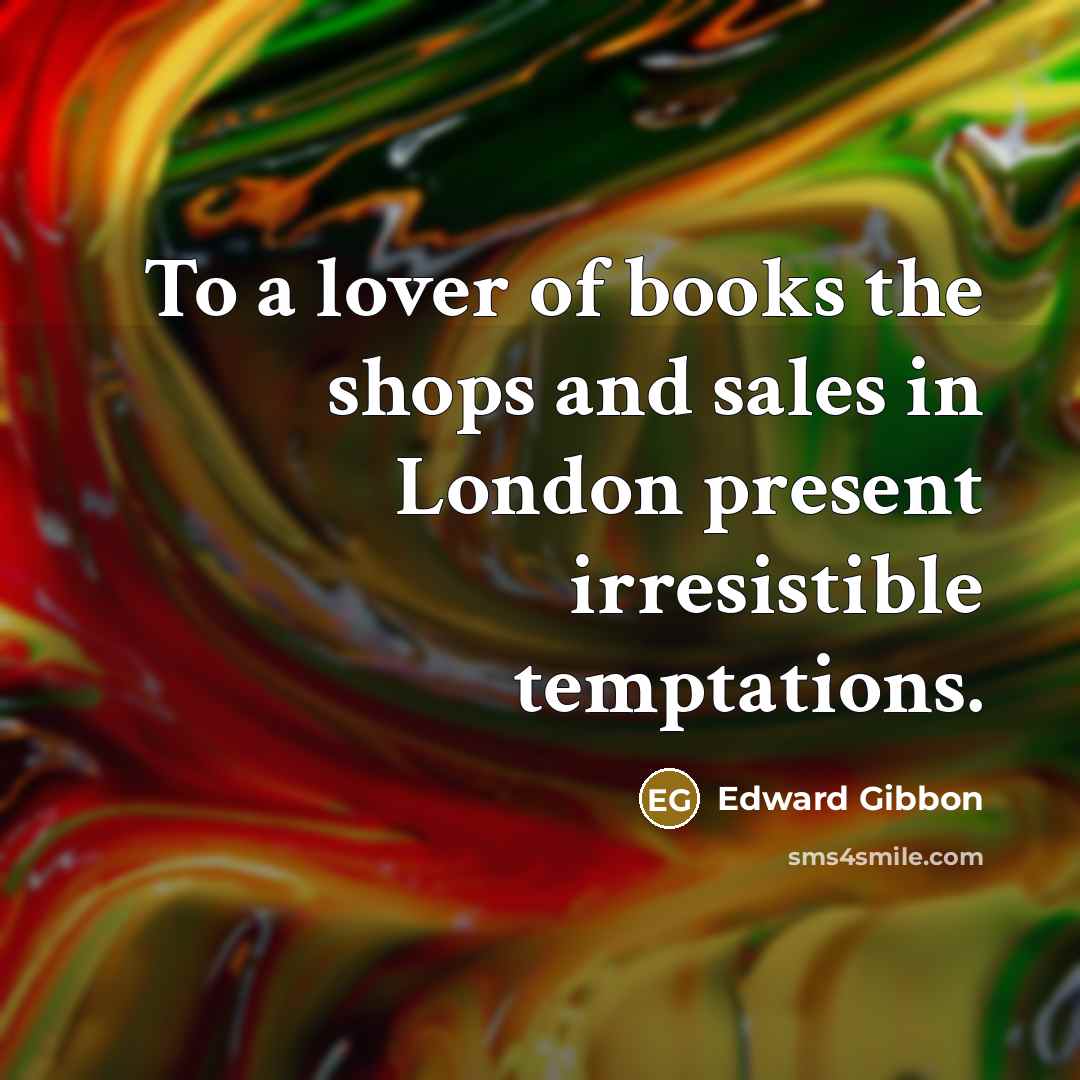 “To a lover of books the shops and sales in…” quote by Edward Gibbon