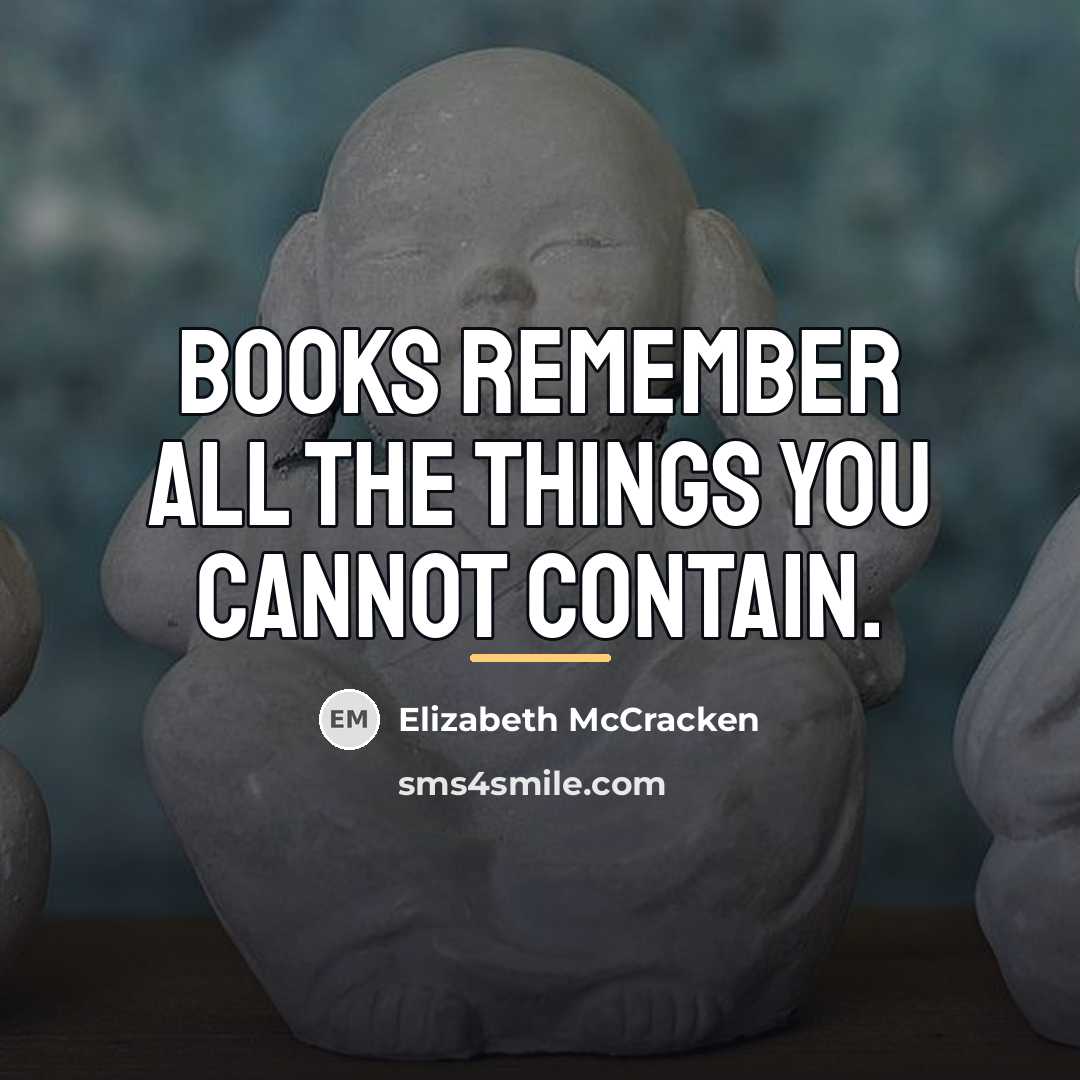 “Books remember all the things you cannot contain.…” quote by Elizabeth McCracken