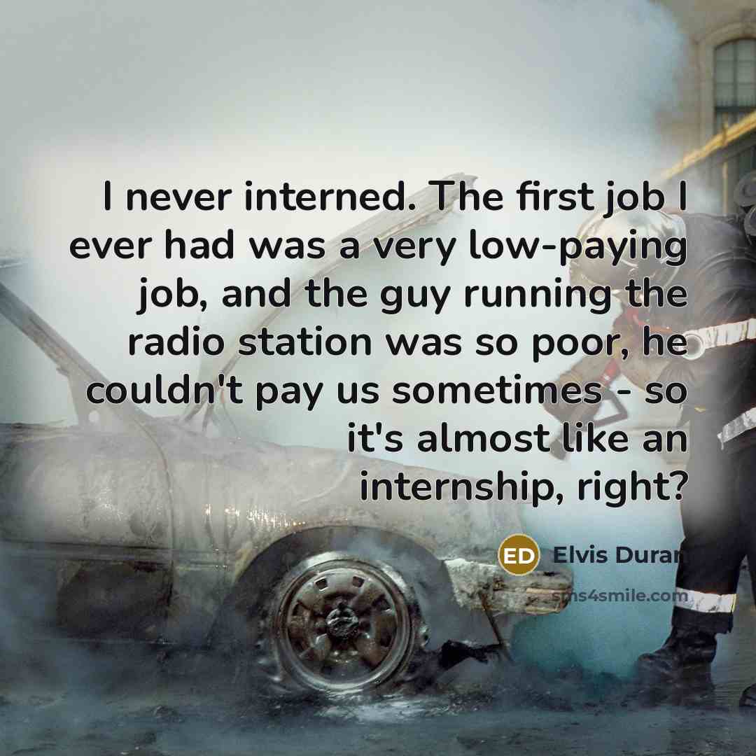 “I never interned. The first job I ever had was…” quote by Elvis Duran