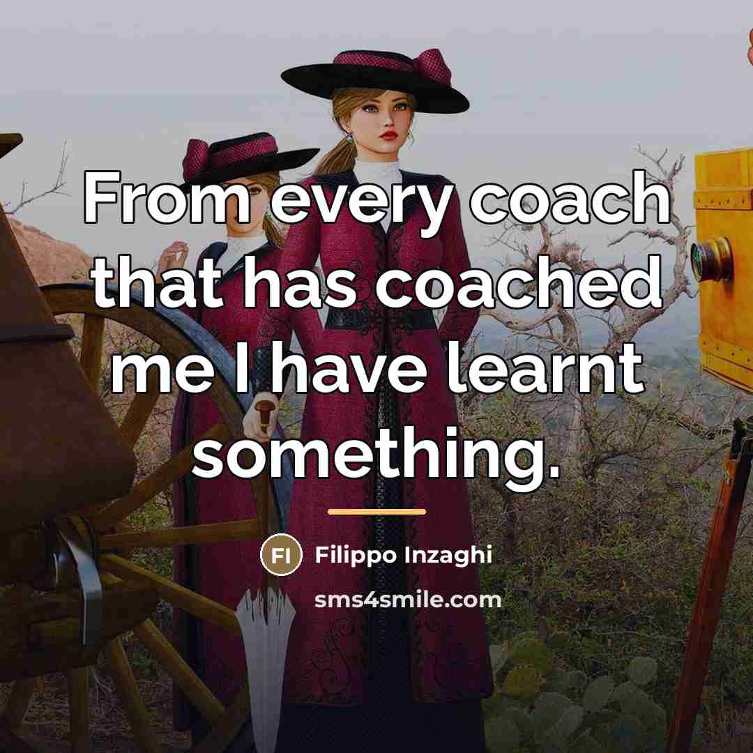 “From every coach that has coached me I have learnt…” quote by Filippo Inzaghi
