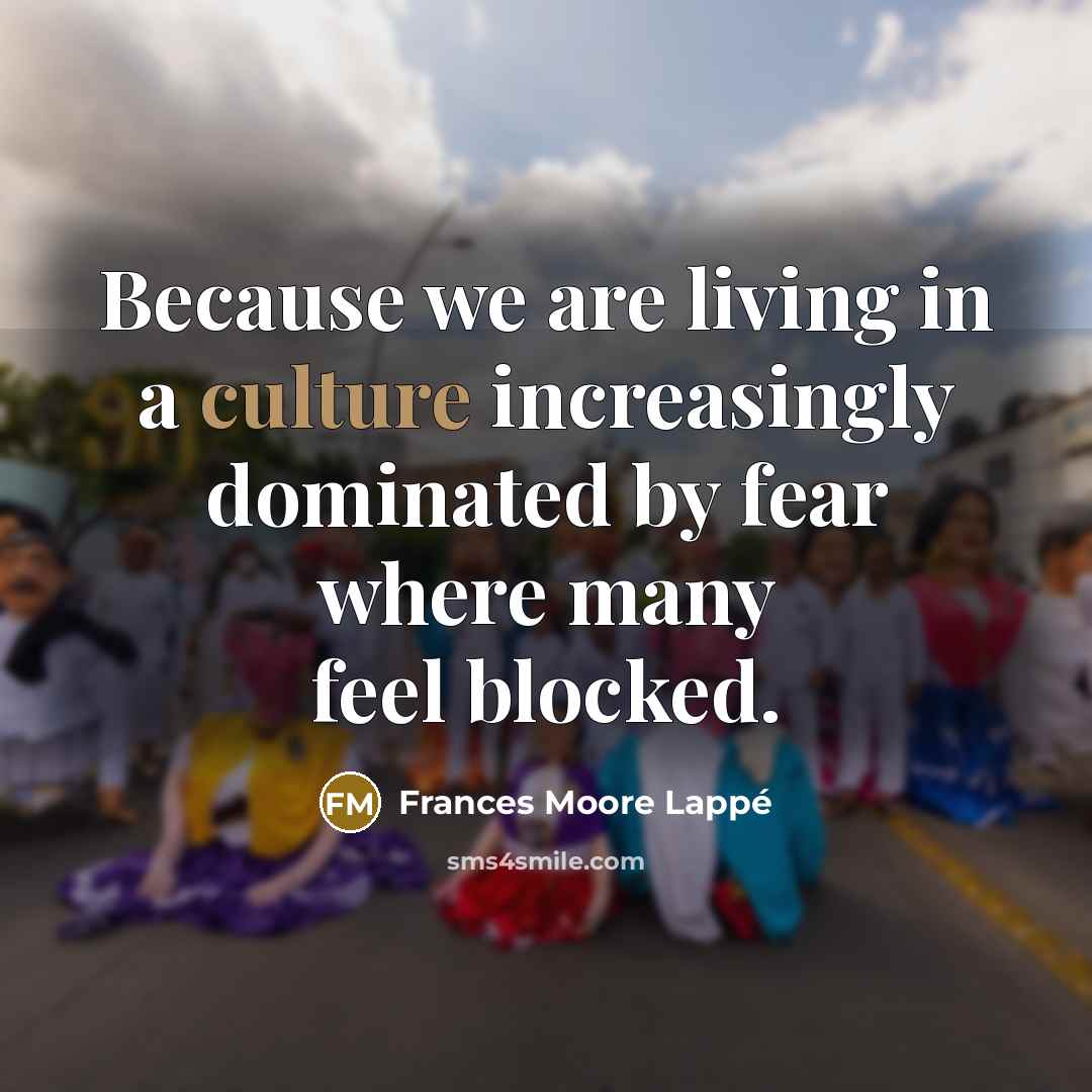 “Because we are living in a culture increasingly dominated by…” quote by Frances Moore Lappé