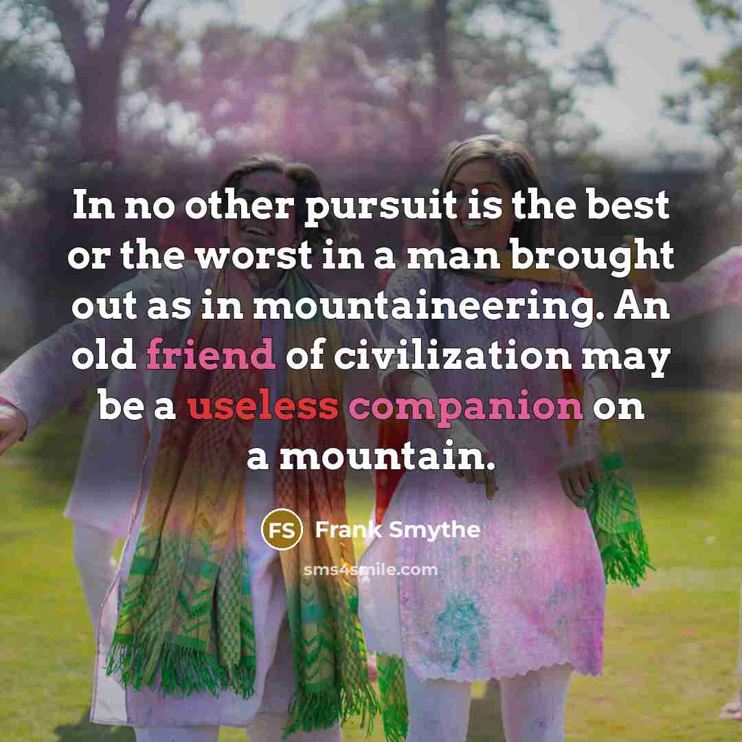“In no other pursuit is the best or the worst…” quote by Frank Smythe