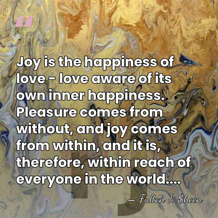 Joy is the happiness of love - love aware of its own&hellip; - Fulton J. Sheen