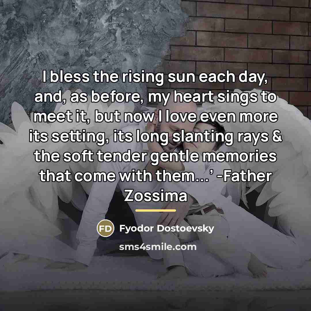 “I bless the rising sun each day, and, as before,…” quote by Fyodor Dostoevsky
