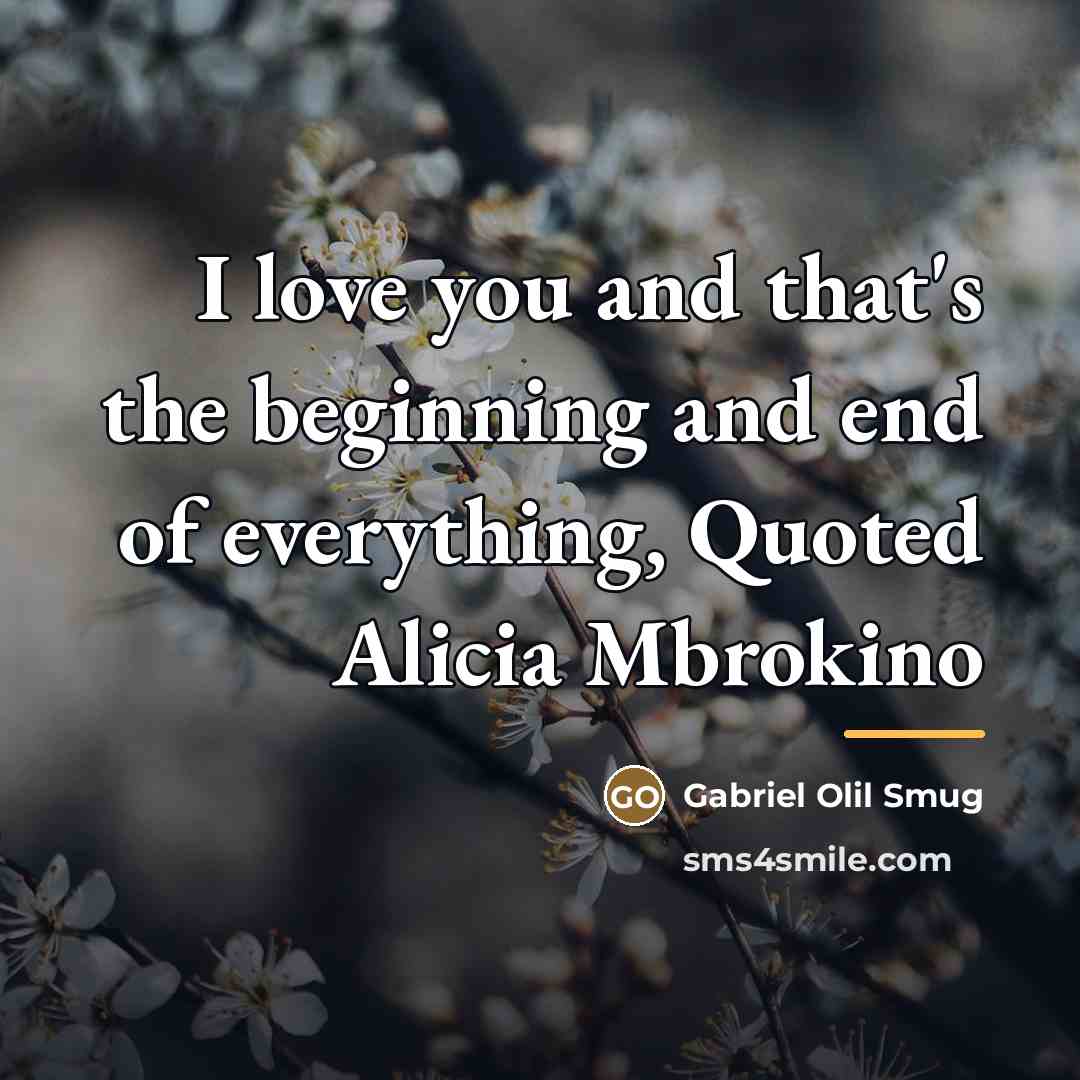 “I love you and that's the beginning and end of…” quote by Gabriel Olil Smug