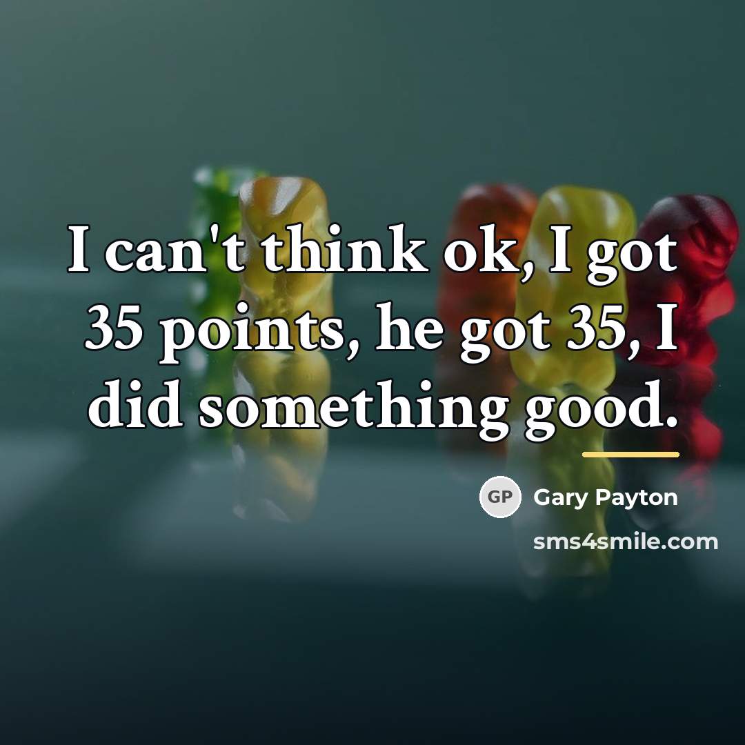 “I can't think ok, I got 35 points, he got…” quote by Gary Payton
