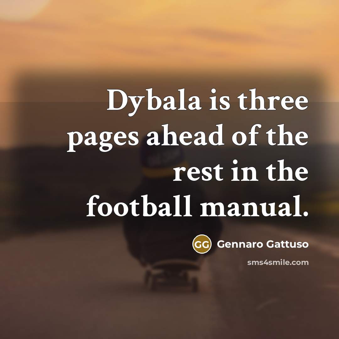 “Dybala is three pages ahead of the rest in the…” quote by Gennaro Gattuso